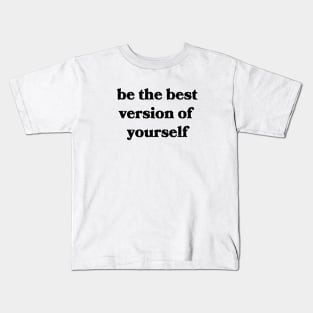 Be the Best Version of Yourself Kids T-Shirt